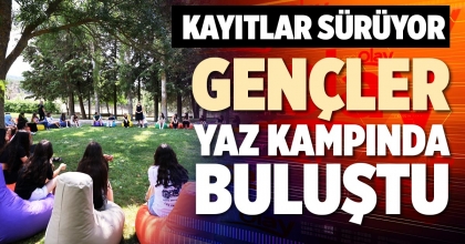 GENÇLER YAZ KAMPINDA BULUŞTU