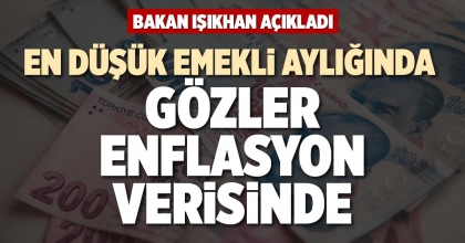 EN DÜŞÜK EMEKLİ AYLIĞINDA GÖZLER ENFLASYON VERİSİNDE