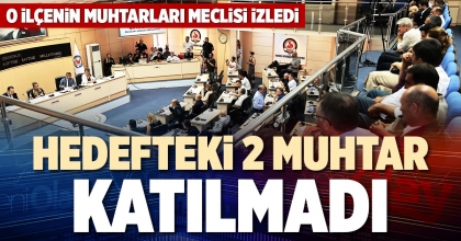 HEDEFTEKİ 2 MUHTAR KATILMADI