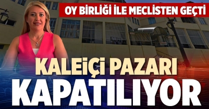 KALEİÇİ PAZARI KAPATILIYOR