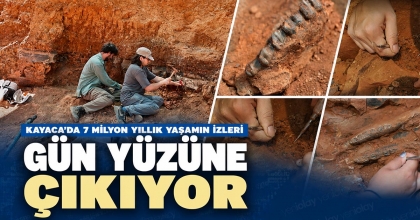 KAYACA’DA 7 MİLYON YILLIK YAŞAMIN İZLERİ GÜN YÜZÜNE ÇIKIYOR