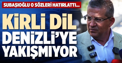 KİRLİ DİL DENİZLİ’YE YAKIŞMIYOR