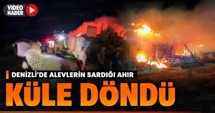 DENİZLİ'DE ALEVLERİN SARDIĞI AHIR KÜLE DÖNDÜ