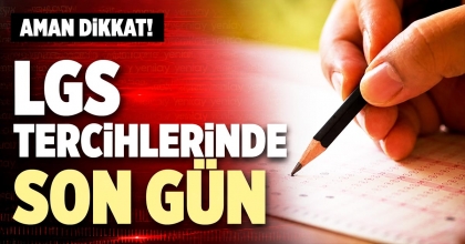 LGS TERCİHLERİNDE SON GÜN