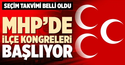 MHP’DE İLÇE KONGRELERİ BAŞLIYOR