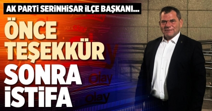 ÖNCE TEŞEKKÜR SONRA İSTİFA