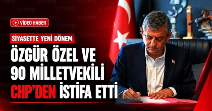 ÖZGÜR ÖZEL VE 90 MİLLETVEKİLİ CHP'DEN İSTİFA ETTİ
