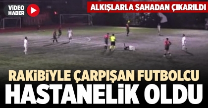 RAKİBİYLE ÇARPIŞAN FUTBOLCU HASTANELİK OLDU