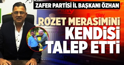 ROZET MERASİMİNİ KENDİSİ TALEP ETTİ