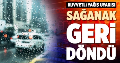 SAĞANAK GERİ DÖNDÜ