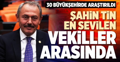 ŞAHİN TİN EN SEVİLEN VEKİLLER ARASINDA