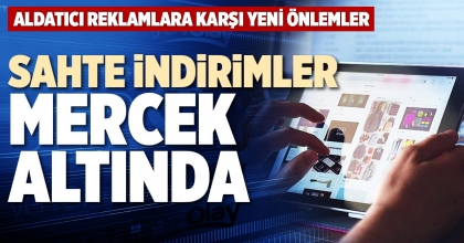 SAHTE İNDİRİMLER MERCEK ALTINDA