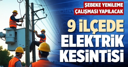 9 İLÇEDE ELEKTRİK KESİNTİSİ