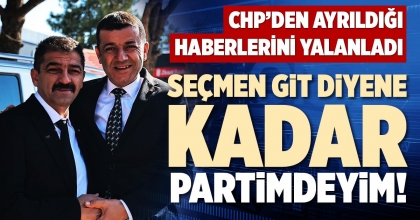 SEÇMEN GİT DİYENE KADAR PARTİMDEYİM!