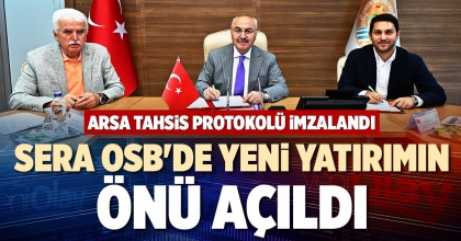 SERA OSB'DE YENİ YATIRIMIN ÖNÜ AÇILDI