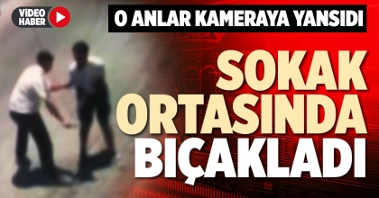 SOKAK ORTASINDA BIÇAKLADI