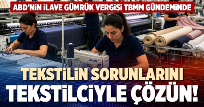 TEKSTİLİN SORUNLARINI TEKSTİLCİYLE ÇÖZÜN!