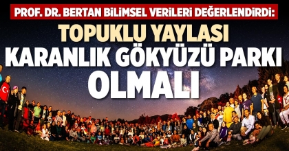 TOPUKLU YAYLASI KARANLIK GÖKYÜZÜ PARKI OLMALI