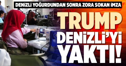 TRUMP DENİZLİ’Yİ YAKTI!