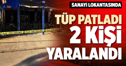 TÜP PATLADI 2 KİŞİ YARALANDI
