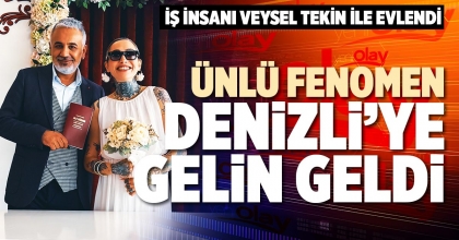 ÜNLÜ FENOMEN DENİZLİ’YE GELİN GELDİ