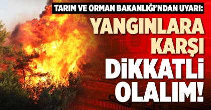 YANGINLARA KARŞI DİKKATLİ OLALIM!