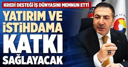 YATIRIM VE İSTİHDAMA KATKI SAĞLAYACAK