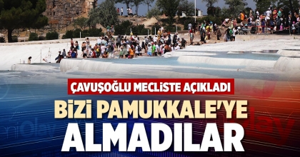 BİZİ PAMUKKALE'YE ALMADILAR