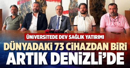 DÜNYADAKİ 73 CİHAZDAN BİRİ ARTIK DENİZLİ’DE