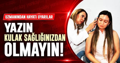 YAZIN KULAK SAĞLIĞINIZDAN OLMAYIN!