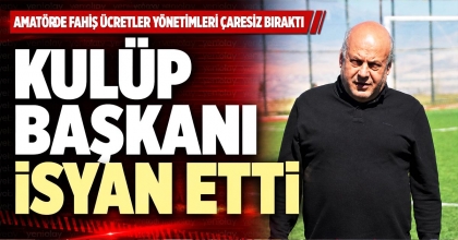 KULÜP BAŞKANI İSYAN ETTİ