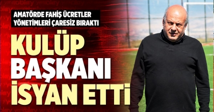 KULÜP BAŞKANI İSYAN ETTİ