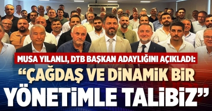 “ÇAĞDAŞ VE DİNAMİK BİR YÖNETİMLE TALİBİZ”