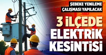 3 İLÇEDE ELEKTRİK KESİNTİSİ