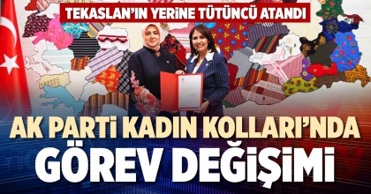 AK PARTİ KADIN KOLLARI'NDA GÖREV DEĞİŞİMİ