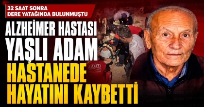ALZHEIMER HASTASI YAŞLI ADAM HASTANEDE HAYATINI KAYBETTİ
