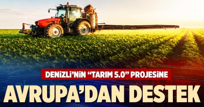 DENİZLİ’NİN “TARIM 5.0” PROJESİNE AVRUPA’DAN DESTEK