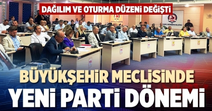 BÜYÜKŞEHİR MECLİSİNDE YENİ PARTİ DÖNEMİ 