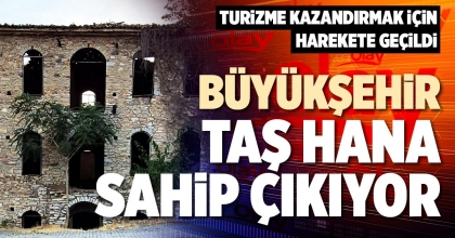 BÜYÜKŞEHİR TAŞ HANA SAHİP ÇIKIYOR