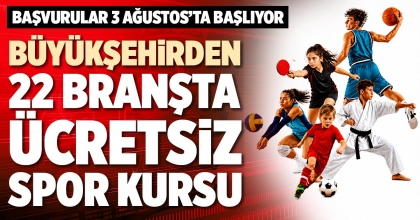 BÜYÜKŞEHİRDEN 22 BRANŞTA ÜCRETSİZ SPOR KURSU