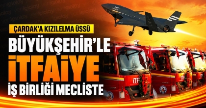 BÜYÜKŞEHİR’LE İTFAİYE İŞ BİRLİĞİ MECLİSTE