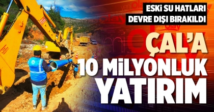 ÇAL’A 10 MİLYON'LUK YATIRIM