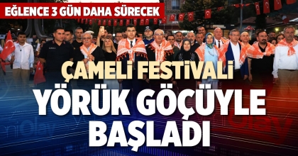 ÇAMELİ FESTİVALİ YÖRÜK GÖÇÜYLE BAŞLADI