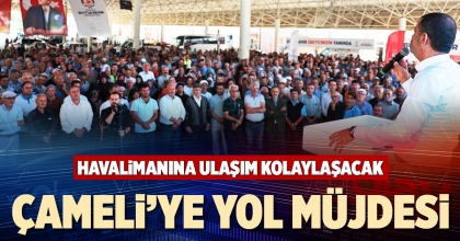 ÇAMELİ’YE YOL MÜJDESİ