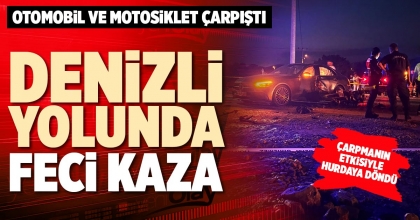 DENİZLİ YOLUNDA FECİ KAZA
