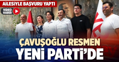 ÇAVUŞOĞLU RESMEN YENİ PARTİ’DE