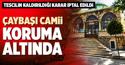 ÇAYBAŞI CAMİİ KORUMA ALTINDA