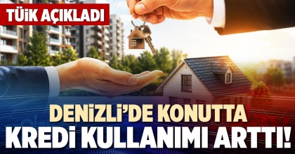 DENİZLİ’DE KONUTTA KREDİ KULLANIMI ARTTI!