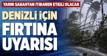 DENİZLİ İÇİN FIRTINA UYARISI