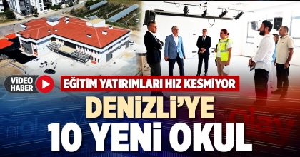 DENİZLİ’YE 10 YENİ OKUL